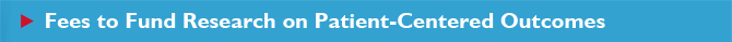 Fees to Fund Research on Patient-Centered Outcomes